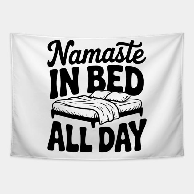 Namaste in Bed All Day Tapestry by Frank Ring