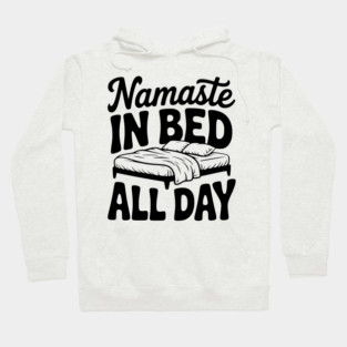 Namaste in Bed All Day Hoodie