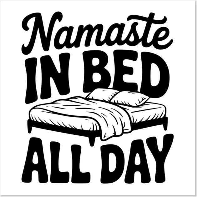 Namaste in Bed All Day Wall Art by Frank Ring
