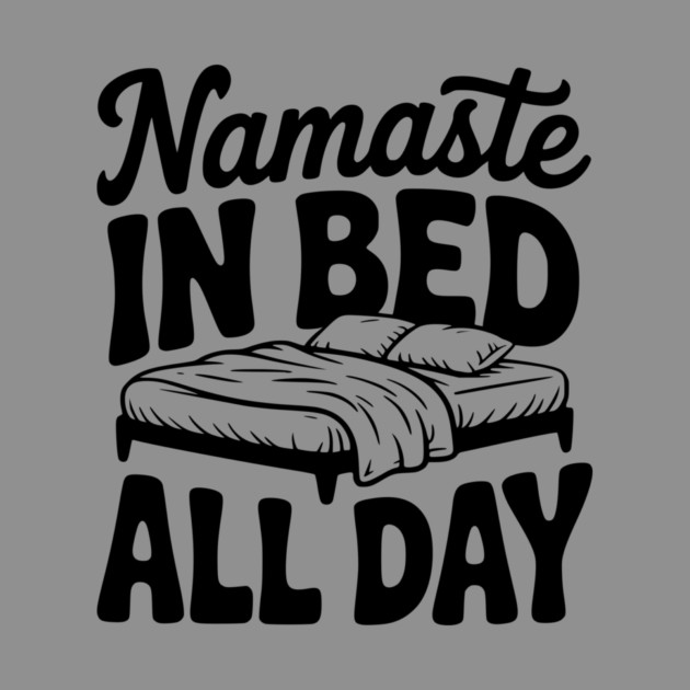 Namaste in Bed All Day by Frank Ring