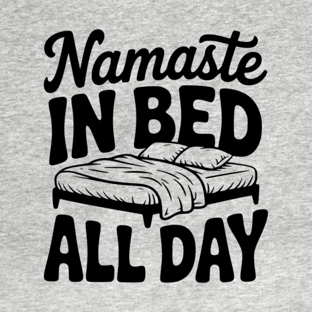Namaste in Bed All Day by Frank Ring