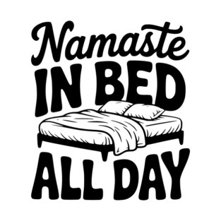 Namaste in Bed All Day T-Shirt