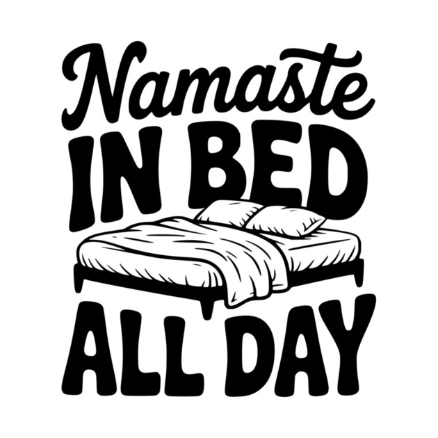 Namaste in Bed All Day by Frank Ring