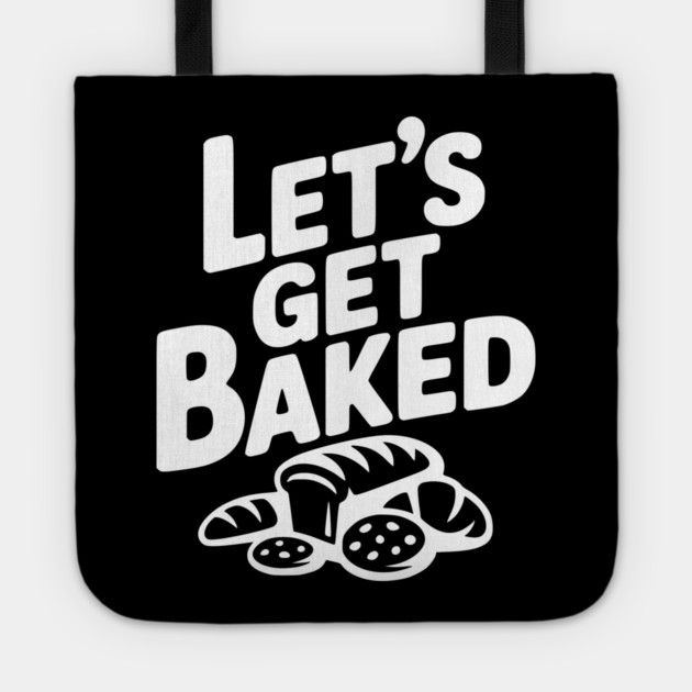 Let's Get Baked Tote by Frank Ring