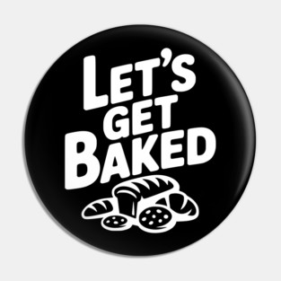 Let's Get Baked Pin