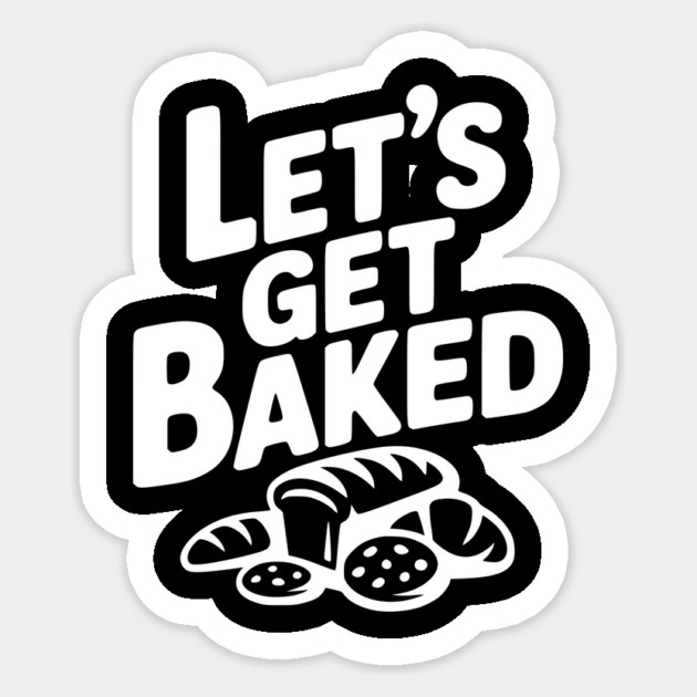 Let's Get Baked Sticker by Frank Ring
