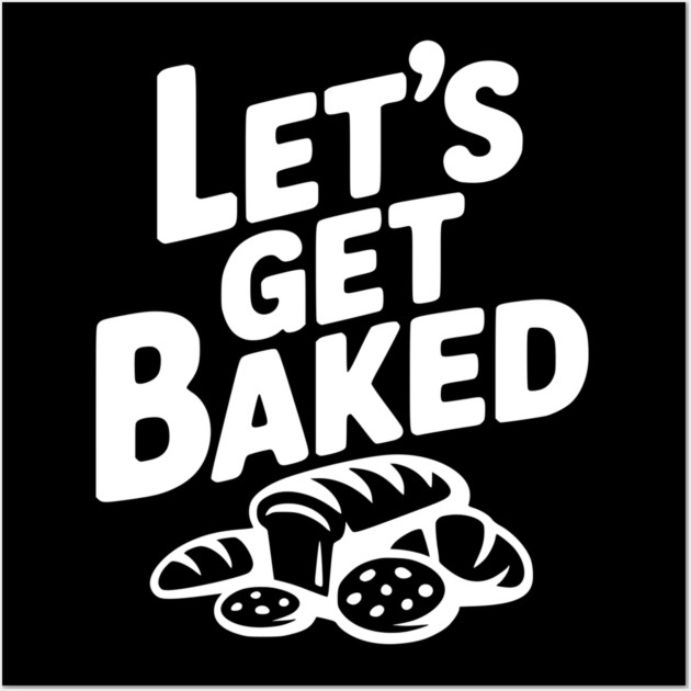 Let's Get Baked Wall Art by Frank Ring