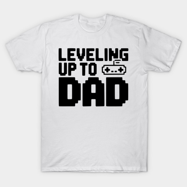 Leveling Up to Dad T-Shirt by Frank Ring