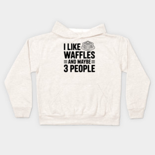 I Like Waffles and Maybe 3 People Kids Hoodie