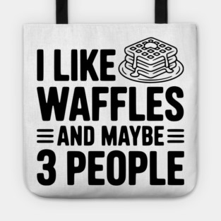 I Like Waffles and Maybe 3 People Tote