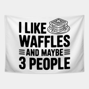 I Like Waffles and Maybe 3 People Tapestry
