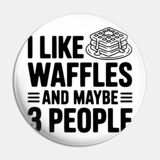 I Like Waffles and Maybe 3 People Pin