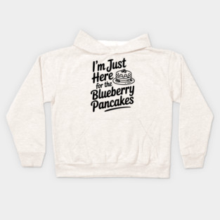 I'm Just Here for the Blueberry Pancakes Kids Hoodie