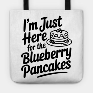 I'm Just Here for the Blueberry Pancakes Tote