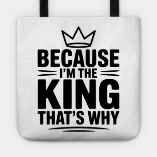 Because I'm the King That's Why Tote