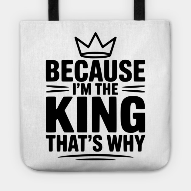 Because I'm the King That's Why Tote by Frank Ring