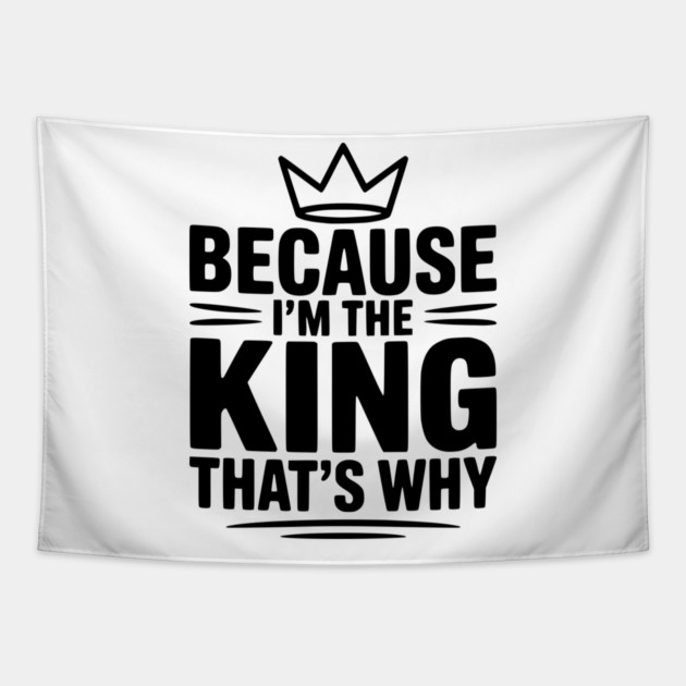 Because I'm the King That's Why Tapestry by Frank Ring