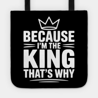 Because I'm the King That's Why Tote