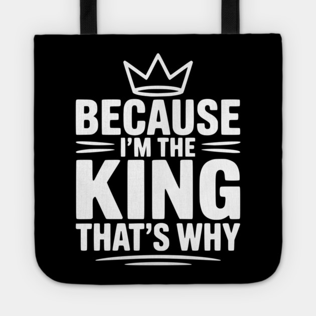 Because I'm the King That's Why Tote by Frank Ring