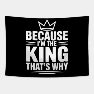 Because I'm the King That's Why Tapestry