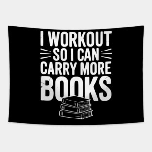 I Workout So I can Carry More Books Tapestry