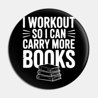 I Workout So I can Carry More Books Pin
