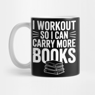 I Workout So I can Carry More Books Mug