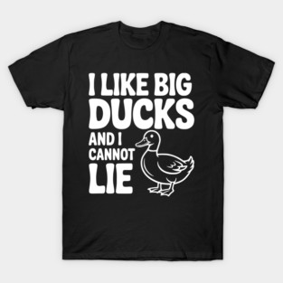 I Like Big Ducks and I Cannot Lie T-Shirt