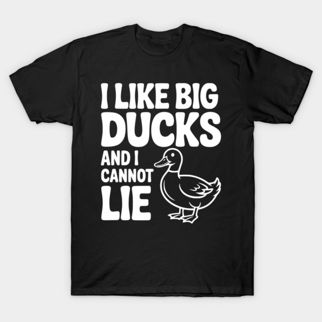 I Like Big Ducks and I Cannot Lie T-Shirt by Frank Ring