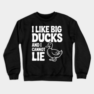 I Like Big Ducks and I Cannot Lie Crewneck Sweatshirt
