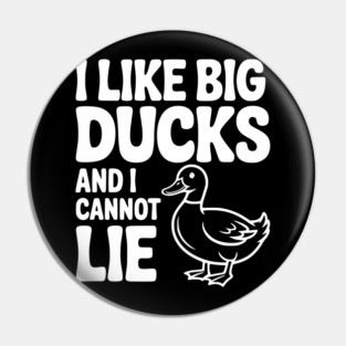 I Like Big Ducks and I Cannot Lie Pin