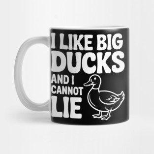 I Like Big Ducks and I Cannot Lie Mug