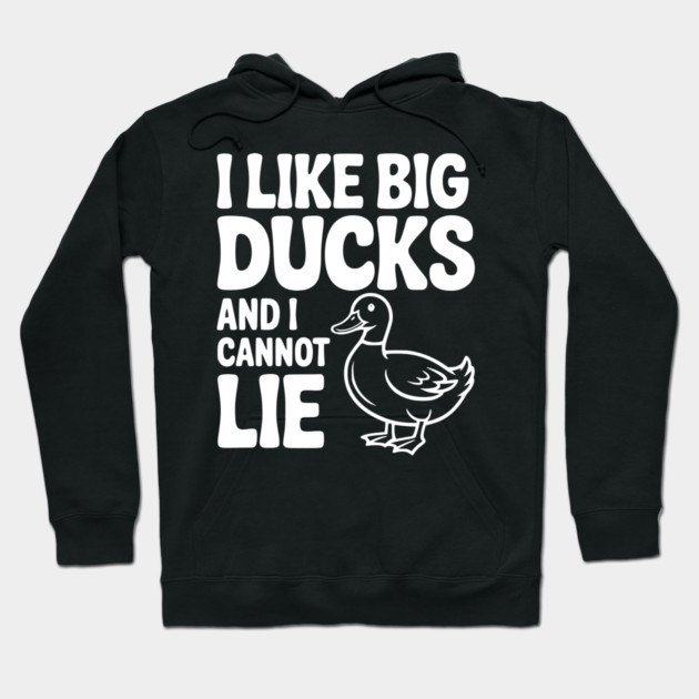 I Like Big Ducks and I Cannot Lie Hoodie by Frank Ring