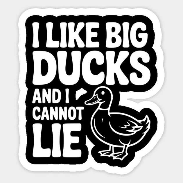 I Like Big Ducks and I Cannot Lie Sticker by Frank Ring