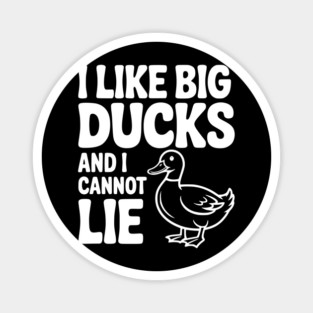 I Like Big Ducks and I Cannot Lie Magnet