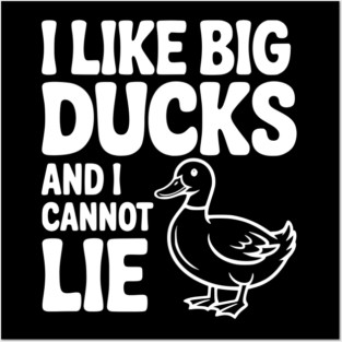 I Like Big Ducks and I Cannot Lie Posters and Art