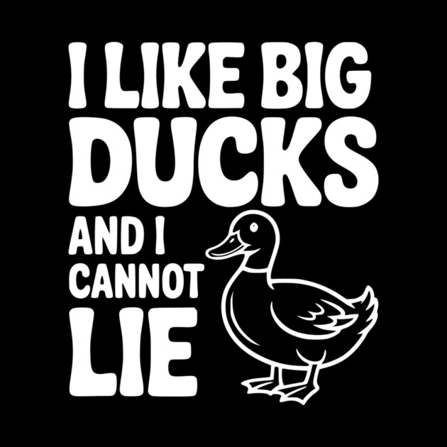 I Like Big Ducks and I Cannot Lie by Frank Ring