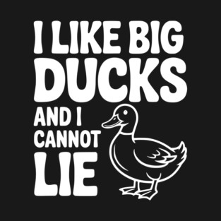 I Like Big Ducks and I Cannot Lie T-Shirt