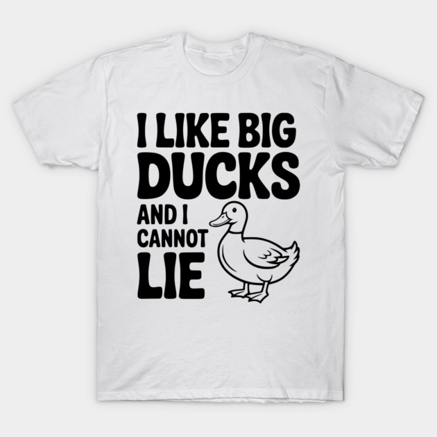 I Like Big Ducks and I Cannot Lie T-Shirt by Frank Ring