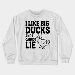 I Like Big Ducks and I Cannot Lie Crewneck Sweatshirt