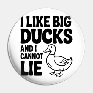 I Like Big Ducks and I Cannot Lie Pin