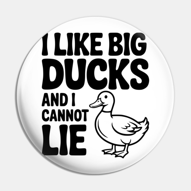 I Like Big Ducks and I Cannot Lie Pin by Frank Ring