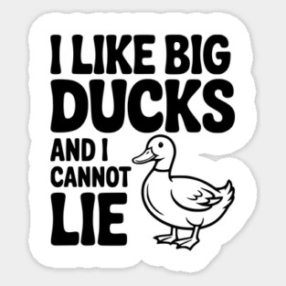 I Like Big Ducks and I Cannot Lie Sticker
