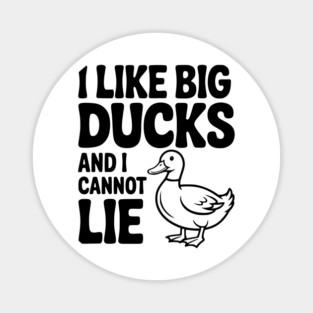 I Like Big Ducks and I Cannot Lie Magnet