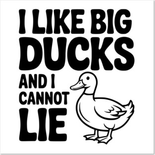 I Like Big Ducks and I Cannot Lie Posters and Art