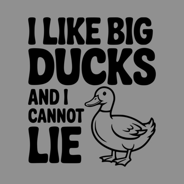 I Like Big Ducks and I Cannot Lie by Frank Ring