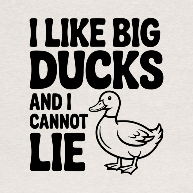 I Like Big Ducks and I Cannot Lie by Frank Ring