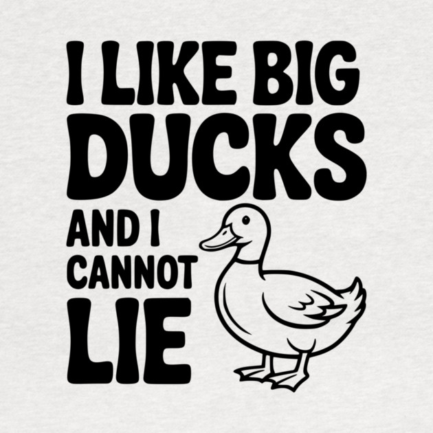 I Like Big Ducks and I Cannot Lie by Frank Ring