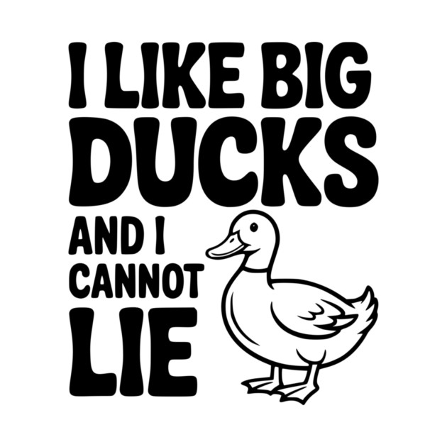 I Like Big Ducks and I Cannot Lie by Frank Ring