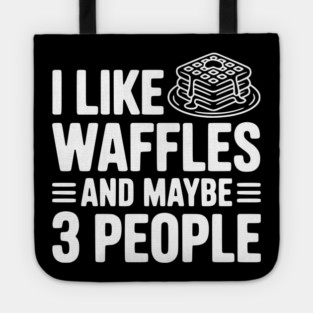 I Like Waffles and Maybe 3 People Tote